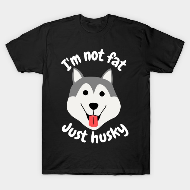 I'm not fat, just husky T-Shirt by Caregiverology